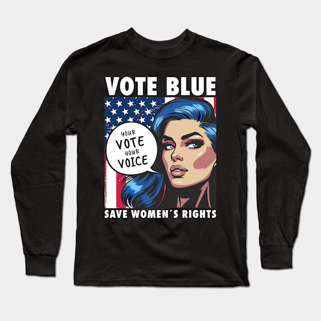 Election 2024 Vote Blue Save Women´s Rights Feminist Statement Long Sleeve T-Shirt by FloraLi